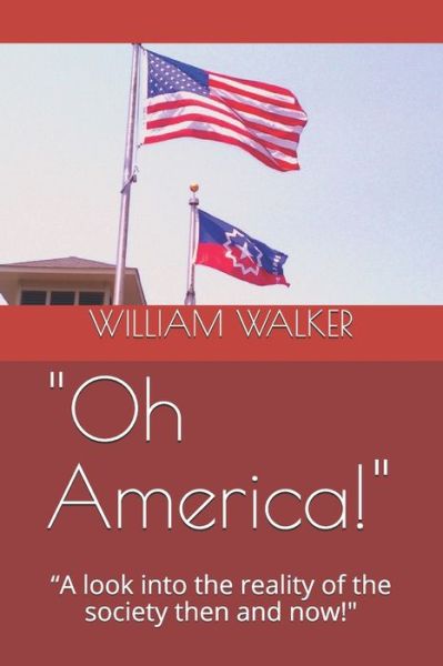 Cover for William Walker · Oh America!: A look into the reality of the society then and now! (Pocketbok) (2020)