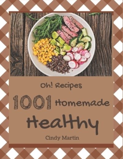 Cover for Cindy Martin · Oh! 1001 Homemade Healthy Recipes (Paperback Book) (2020)