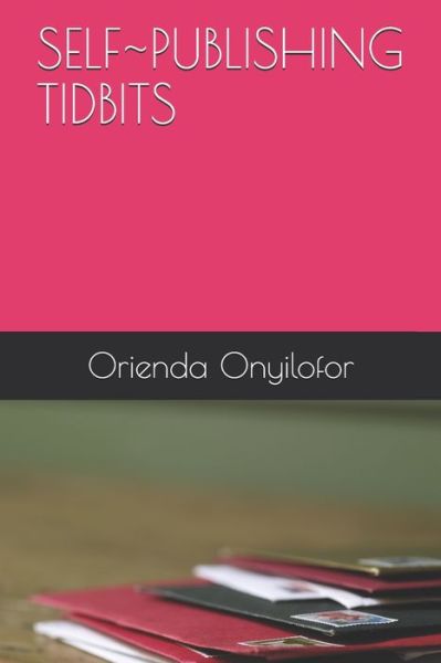 Cover for Orienda Onyilofor · Self Publishing Tidbits (Paperback Book) (2021)