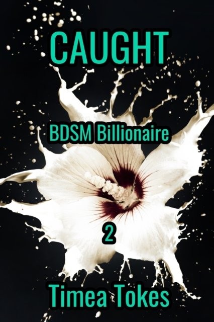 Cover for Timea Tokes · Caught: BDSM Billionaire, Book 2: (A Contemporary Office Romance Short Story) - Bdsm Billionaire (Paperback Book) (2021)