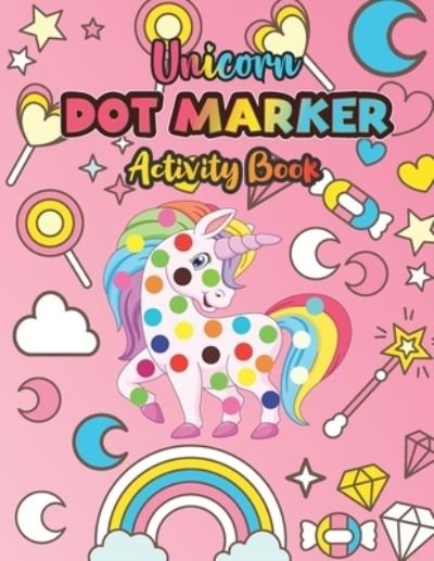 Unicorn Dot Marker Activity Book: A Dot Markers Coloring Activity Book for Toddlers, Gift Ideas For Unicorn Lovers Preschools And Kindergarteners - Aayat Publication - Kirjat - Independently Published - 9798729726844 - sunnuntai 28. maaliskuuta 2021