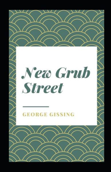 Cover for George Gissing · New Grub Street Illustrated (Paperback Book) (2021)