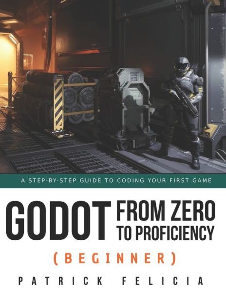 Cover for Patrick Felicia · Godot from Zero to Proficiency (Beginner) (Paperback Book) (2021)