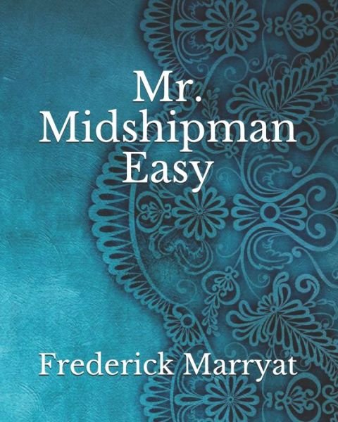 Mr. Midshipman Easy - Frederick Marryat - Kirjat - Independently Published - 9798743531844 - lauantai 24. huhtikuuta 2021