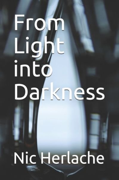 Cover for Nic Herlache · From Light into Darkness (Paperback Book) (2021)