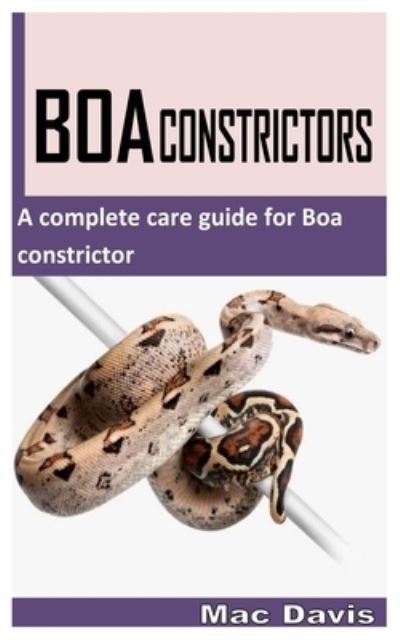 Boa Constrictors: A Complete Care Guide for Boa Constrictor - Mac Davis - Livros - Independently Published - 9798754984844 - 27 de outubro de 2021