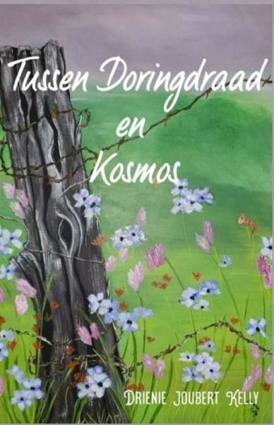 Cover for Drienie Joubert Kelly · Tussen Doringdraad en Kosmos (Paperback Book) (2021)