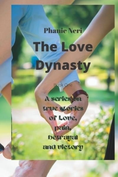 Cover for Phanie Neri · The Love Dynasty: A series on true stories of Love, pain, betrayal and victory - The Love Dynasty (Taschenbuch) (2022)