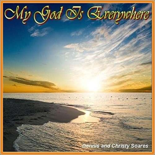 Cover for Soares,dennis &amp; Christy · My God is Everywhere (CD) (2014)