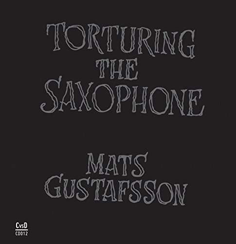 Cover for Mats Gustafsson · Torturing the Saxophone (CD) (2017)