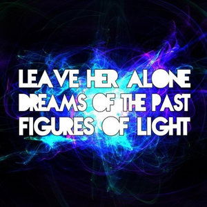 Cover for Figures of Light · Leave Her Alone / Dreams of the Past (CD) (2013)