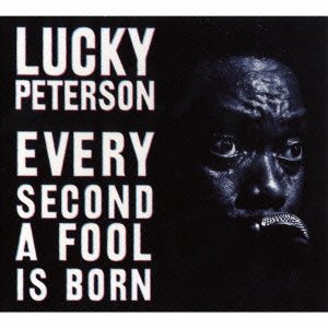 Cover for Lucky Peterson · Every Second a Fool is Born (CD) [Japan Import edition] (2007)