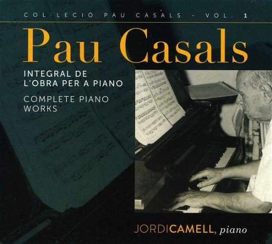 Jordi Camell · Jordi Camell-piano-complete Piano Works-pau Casals (CD) [Digipak] (2018)