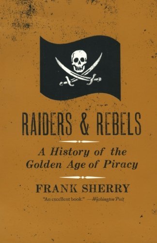 Cover for Frank Sherry · Raiders and Rebels: a History of the Golden Age of Piracy (Paperback Bog) [Reprint edition] (2008)