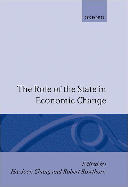 The Role of the State in Economic Change - WIDER Studies in Development Economics - Ha-joon Chang - Bøger - Oxford University Press - 9780198289845 - 28. december 1995