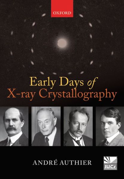 Cover for Authier, Andre (, Professor Emeritus at the Universite Pierre et Marie Curie, Paris) · Early Days of X-ray Crystallography (Hardcover Book) (2013)