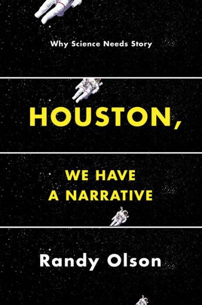 Cover for Randy Olson · Houston, We Have a Narrative: Why Science Needs Story - Emersion: Emergent Village resources for communities of faith (Paperback Book) (2015)