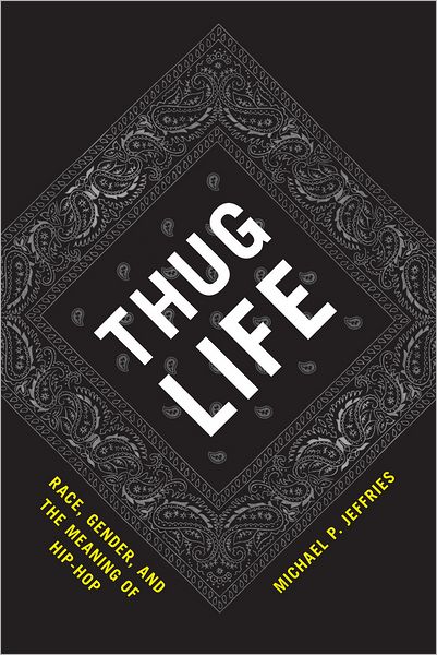 Cover for Michael P. Jeffries · Thug Life: Race, Gender, and the Meaning of Hip-Hop - Emersion: Emergent Village resources for communities of faith (Hardcover Book) (2011)