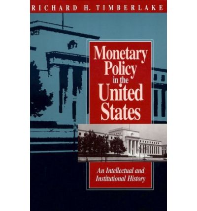 Cover for Richard H. Timberlake · Monetary Policy in the United States: An Intellectual and Institutional History (Pocketbok) [2nd edition] (1993)