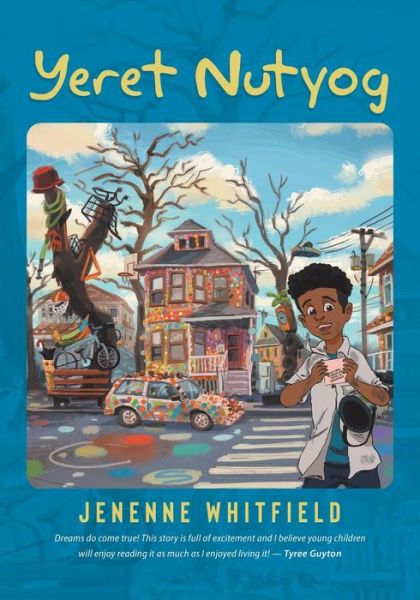 Cover for Jenenne Whitfield · Yeret Nutyog: Inspired by Actual Life Events of Artist, Tyree Guyton, Founder of the Internationally Acclaimed Heidelberg Project, Detroit MI (Paperback Book) (2021)
