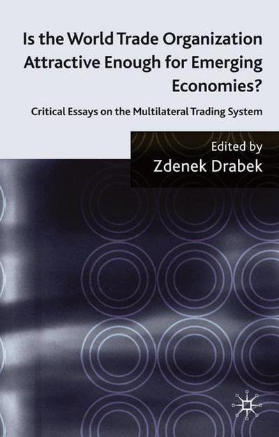 Cover for Zdenek Drabek · Is the World Trade Organization Attractive Enough for Emerging Economies?: Critical Essays on the Multilateral Trading System (Inbunden Bok) (2009)