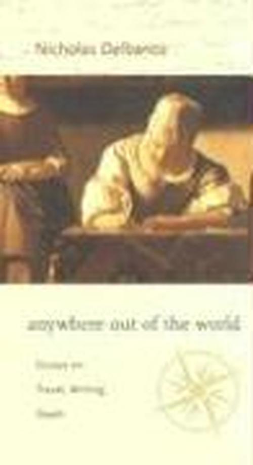 Cover for Nicholas Delbanco · Anywhere out of the World: Essays on Travel, Writing, Death (Hardcover Book) (2005)