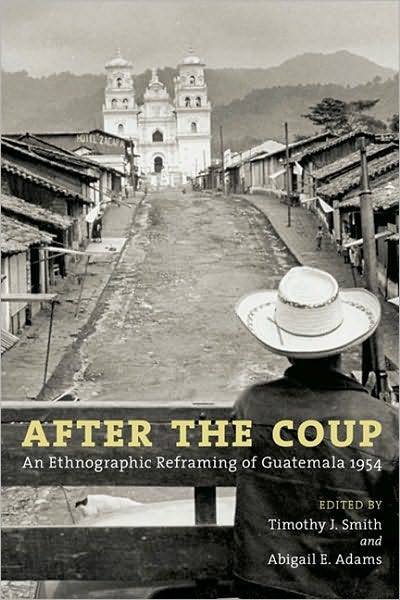 Cover for Timothy J. Smith · After the Coup: An Ethnographic Reframing of Guatemala 1954 (Paperback Book) (2011)