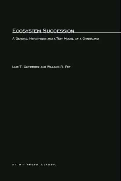 Cover for Luis T. Gutierrez · Ecosystem Succession: A General Hypothesis and a Test Model of a Grassland - MIT Press / Wright Allen Series in System Dynamics (Paperback Book) (2003)