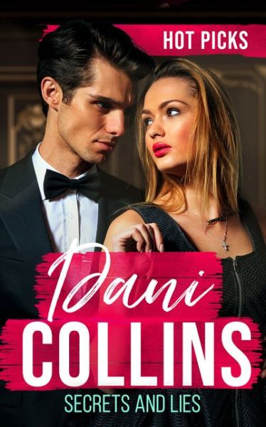 Cover for Dani Collins · Hot Picks: Secrets And Lies: His Mistress with Two Secrets (the Sauveterre Siblings) / More Than a Convenient Marriage? / a Debt Paid in Passion (Paperback Book) (2019)