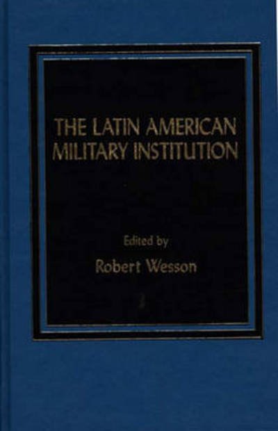 The Latin American Military Institution - X Board of Trustees - Bücher - ABC-CLIO - 9780275920845 - 22. April 1986