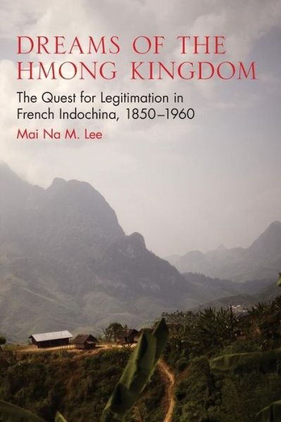 Cover for Mai Na M. Lee · Dreams of the Hmong Kingdom: The Quest for Legitimation in French Indochina, 1850–1960 - New Perspectives in Southeast Asian Studies (Taschenbuch) (2015)