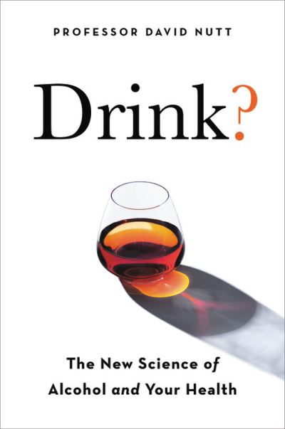 Drink? The New Science of Alcohol and Health - Professor David Nutt - Books - Hachette Go - 9780306923845 - December 22, 2020