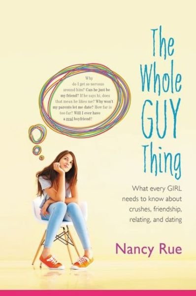 Cover for Nancy N. Rue · The Whole Guy Thing: What Every Girl Needs to Know about Crushes, Friendship, Relating, and Dating (Paperback Bog) (2012)