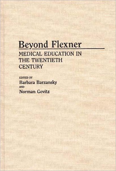 Cover for Barbara M. Barzansky · Beyond Flexner: Medical Education in the Twentieth Century (Hardcover Book) (1992)