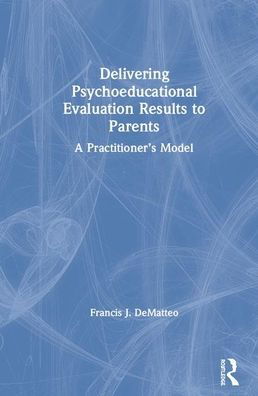 Cover for Francis J. DeMatteo · Delivering Psycho-educational Evaluation Results to Parents: A Practitioner's Model (Hardcover Book) (2020)