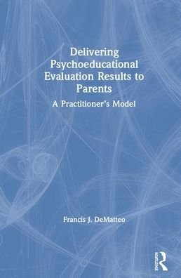 Delivering Psycho-educational Evaluation Results to Parents: A Practitioner's Model - Francis J. DeMatteo - Bøker - Taylor & Francis Ltd - 9780367074845 - 27. juli 2020