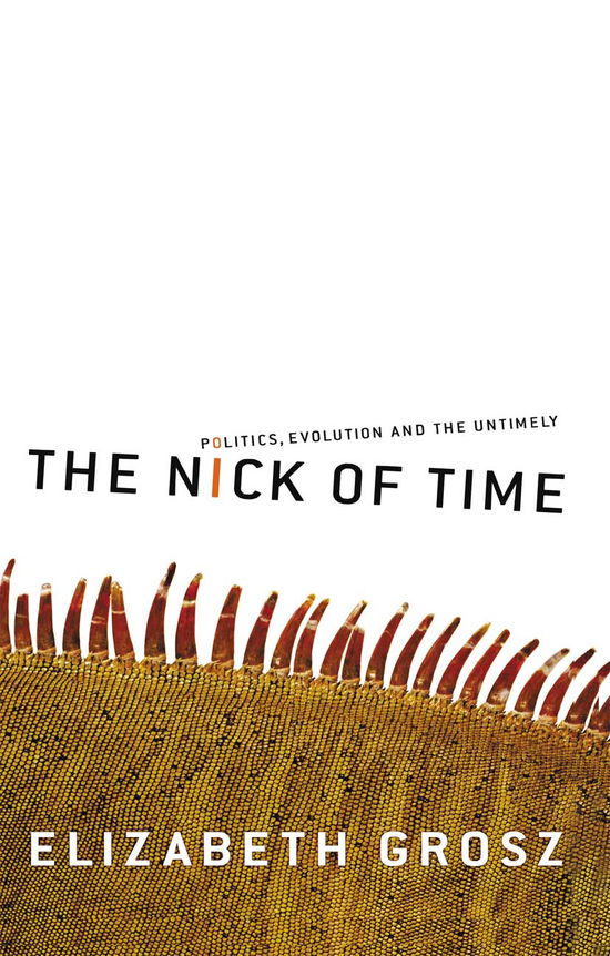 Cover for Elizabeth Grosz · The Nick of Time: Politics, evolution and the untimely (Hardcover Book) (2021)