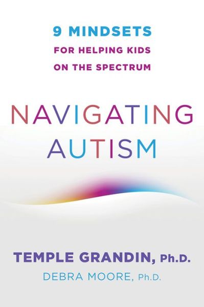 Cover for Grandin, Temple (Colorado State University) · Navigating Autism: 9 Mindsets For Helping Kids on the Spectrum (Paperback Book) (2021)