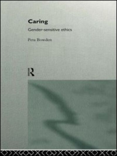 Cover for Peta Bowden · Caring: Gender-Sensitive Ethics (Paperback Book) (1996)