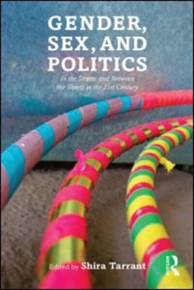 Gender, Sex, and Politics: In the Streets and Between the Sheets in the 21st Century -  - Books - Taylor & Francis Ltd - 9780415737845 - July 2, 2015