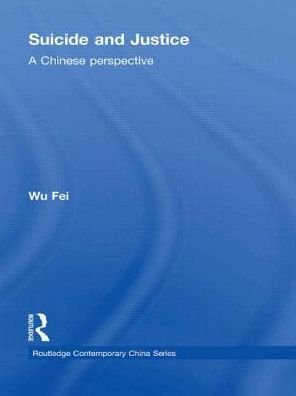 Suicide and Justice: A Chinese Perspective - Routledge Contemporary China Series - Wu, Fei (Peking University, People's Republic of China) - Bøger - Taylor & Francis Ltd - 9780415836845 - 14. februar 2013