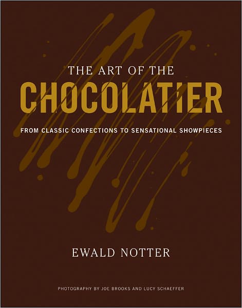 Cover for Ewald Notter · The Art of the Chocolatier: From Classic Confections to Sensational Showpieces (Hardcover Book) (2011)