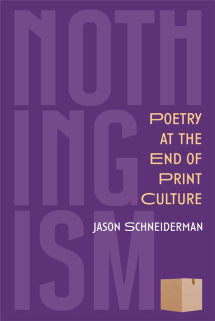 Cover for Jason Schneiderman · Nothingism: Poetry at the End of Print Culture - Poets on Poetry (Paperback Book) (2025)