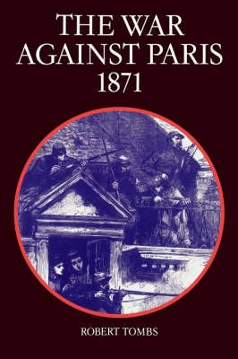 Cover for Robert Tombs · The War Against Paris, 1871 (Paperback Bog) (1981)