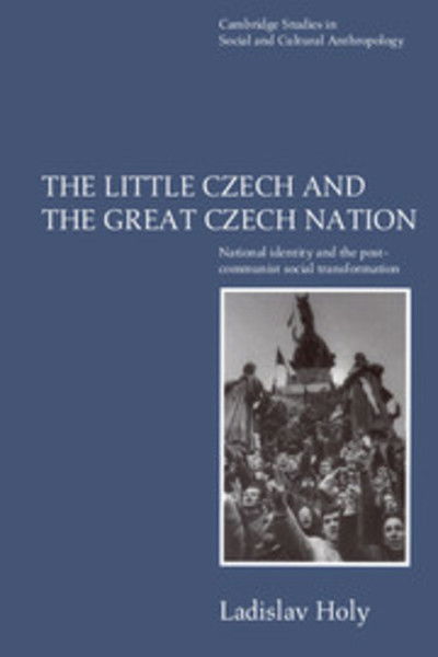 Cover for Ladislav Holy · The Little Czech and the Great Czech Nation: National Identity and the Post-Communist Social Transformation - Cambridge Studies in Social and Cultural Anthropology (Paperback Book) (1996)