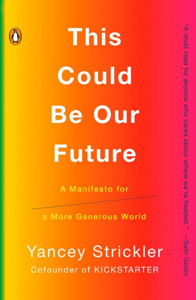 Cover for Yancey Strickler · This Could Be Our Future: A Manifesto for a More Generous World (Paperback Book) (2020)