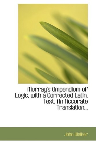 Cover for John Walker · Murray's Ompendium of Logic, with a Corrected Latin. Text, an Accurate Translation... (Paperback Book) (2008)