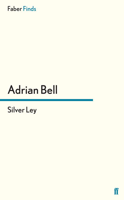 Silver Ley - A rural trilogy - Adrian Bell - Books - Faber & Faber - 9780571240845 - May 29, 2008