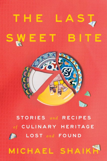 The Last Sweet Bite: Stories and Recipes of Culinary Heritage Lost and Found - Michael Shaikh - Books - Random House USA Inc - 9780593442845 - June 24, 2025