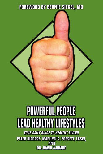 Powerful People Lead Healthy Lifestyles: Your Daily Guide to Healthy Living - Peter Biadasz - Bøger - iUniverse, Inc. - 9780595435845 - 7. juni 2007